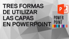 3 formas de utilizar las capas en PowerPoint (1ª parte)